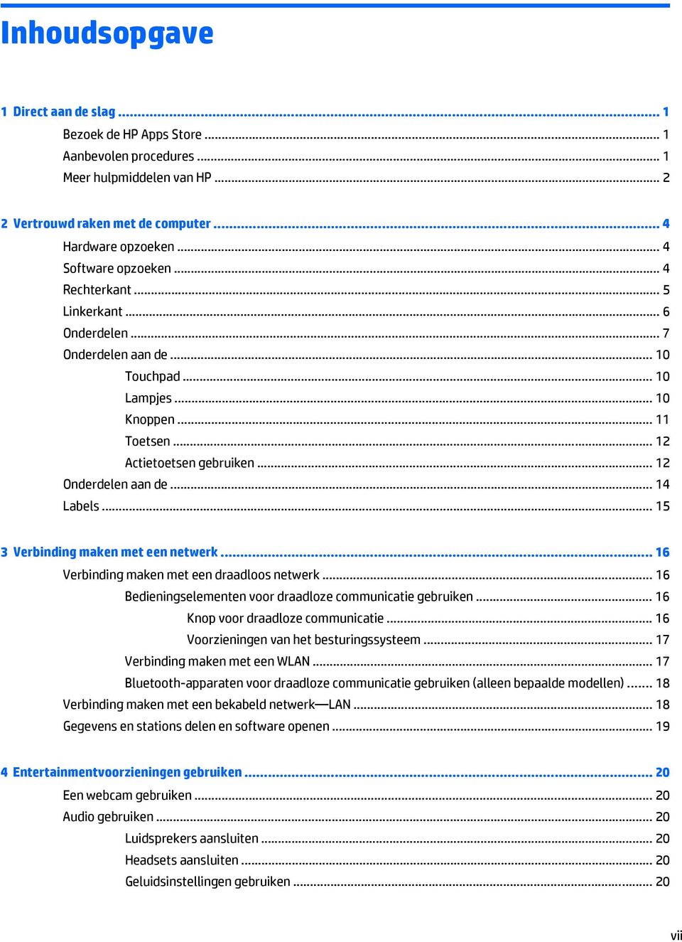 .. 12 Onderdelen aan de... 14 Labels... 15 3 Verbinding maken met een netwerk... 16 Verbinding maken met een draadloos netwerk... 16 Bedieningselementen voor draadloze communicatie gebruiken.