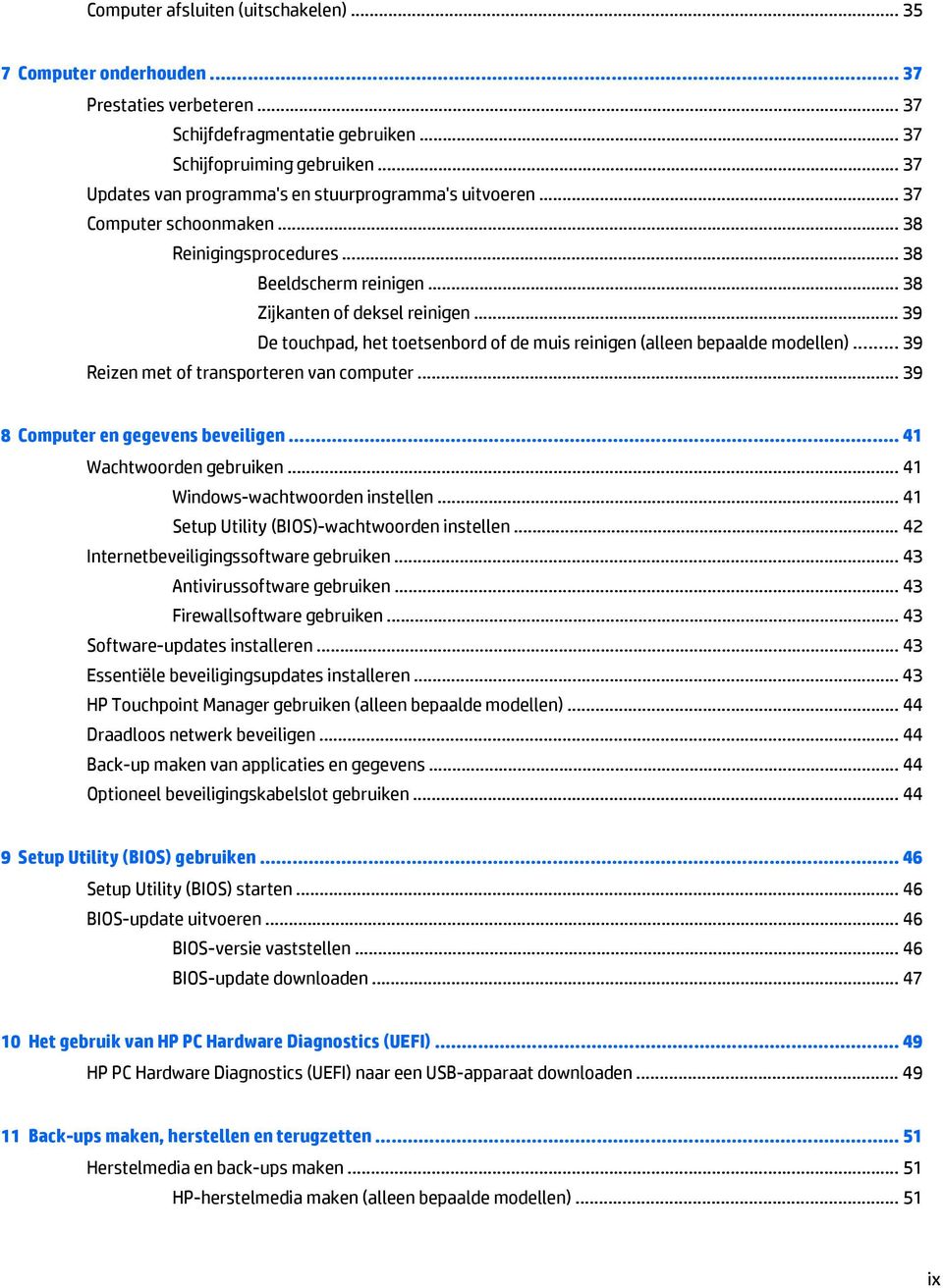 .. 39 De touchpad, het toetsenbord of de muis reinigen (alleen bepaalde modellen)... 39 Reizen met of transporteren van computer... 39 8 Computer en gegevens beveiligen... 41 Wachtwoorden gebruiken.