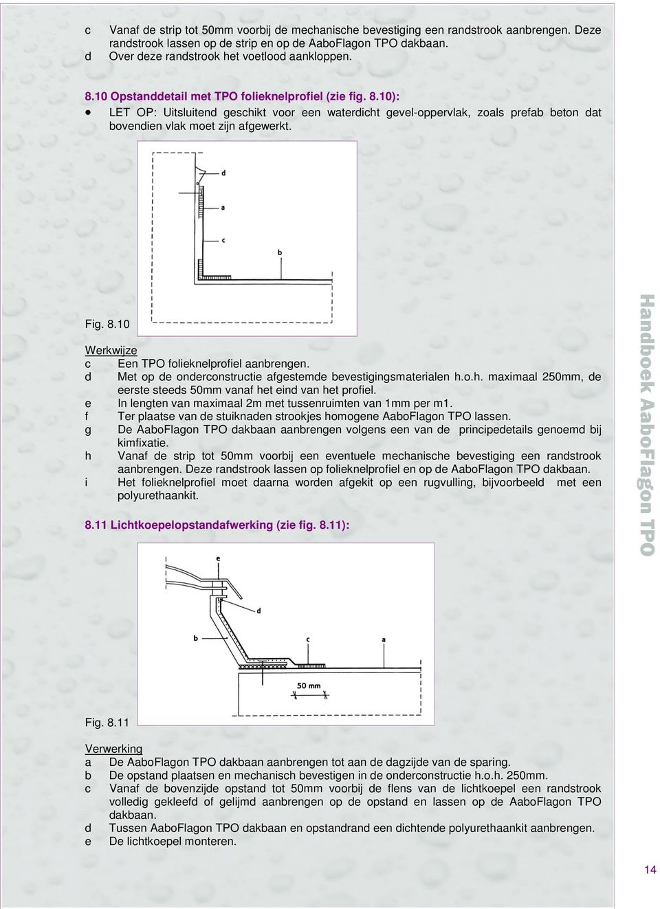 Fig. 8.10 c Een TPO folieknelprofiel aanbrengen. d Met op de onderconstructie afgestemde bevestigingsmaterialen h.o.h. maximaal 250mm, de eerste steeds 50mm vanaf het eind van het profiel.