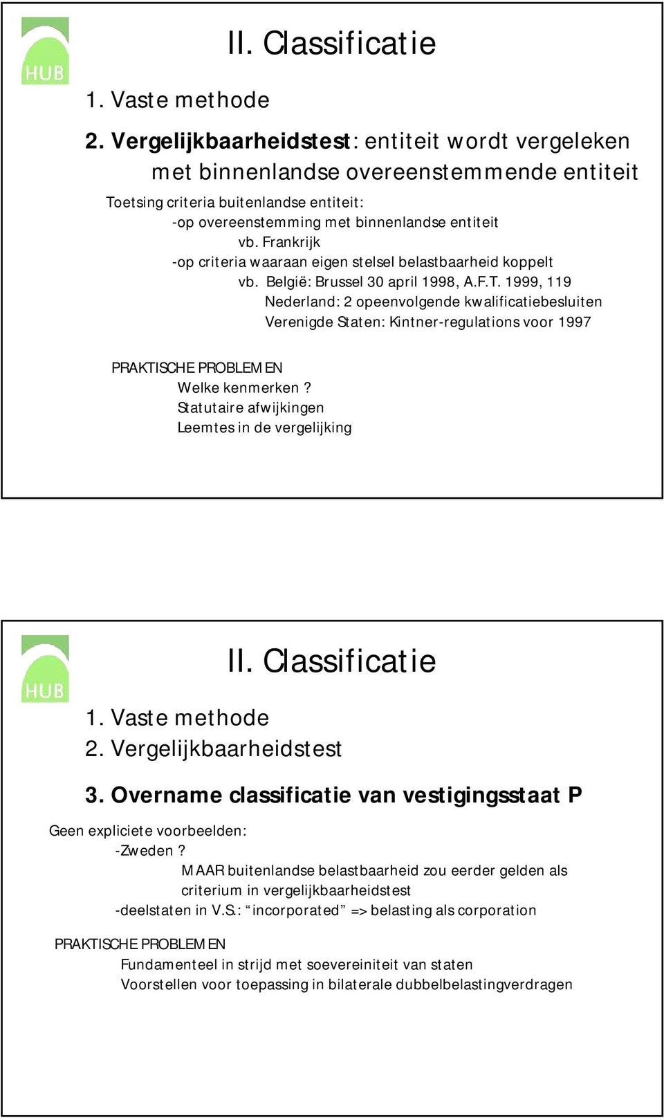 Frankrijk -op criteria waaraan eigen stelsel belastbaarheid koppelt vb. België: Brussel 30 april 1998, A.F.T.