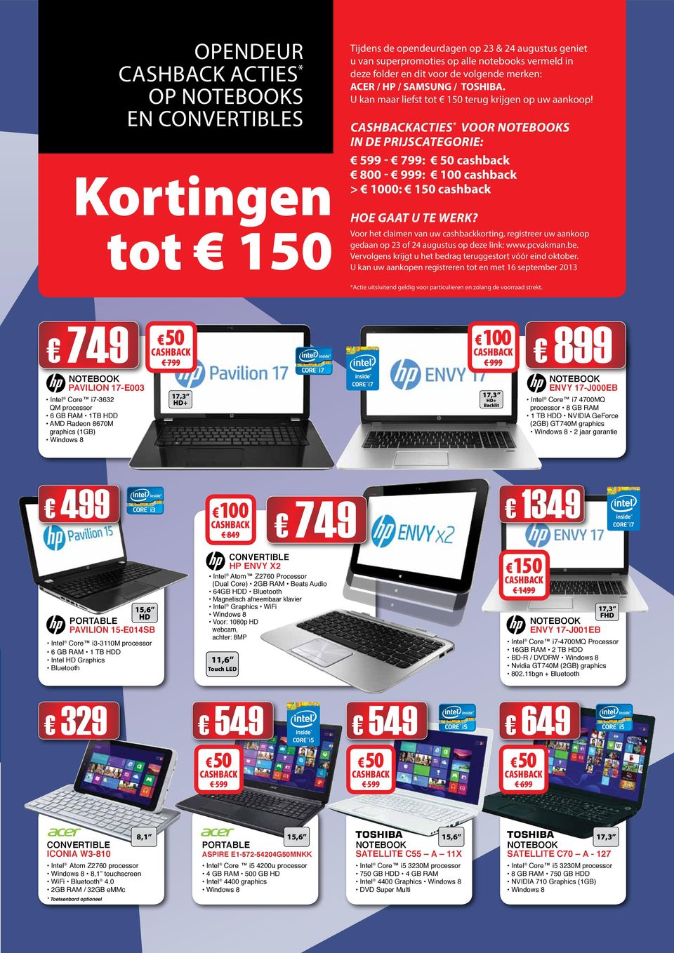 Cashbackacties* voor notebooks in de prijscategorie: 5-7: 800-9: 100 > 1000: 150 Hoe gaat u te werk?