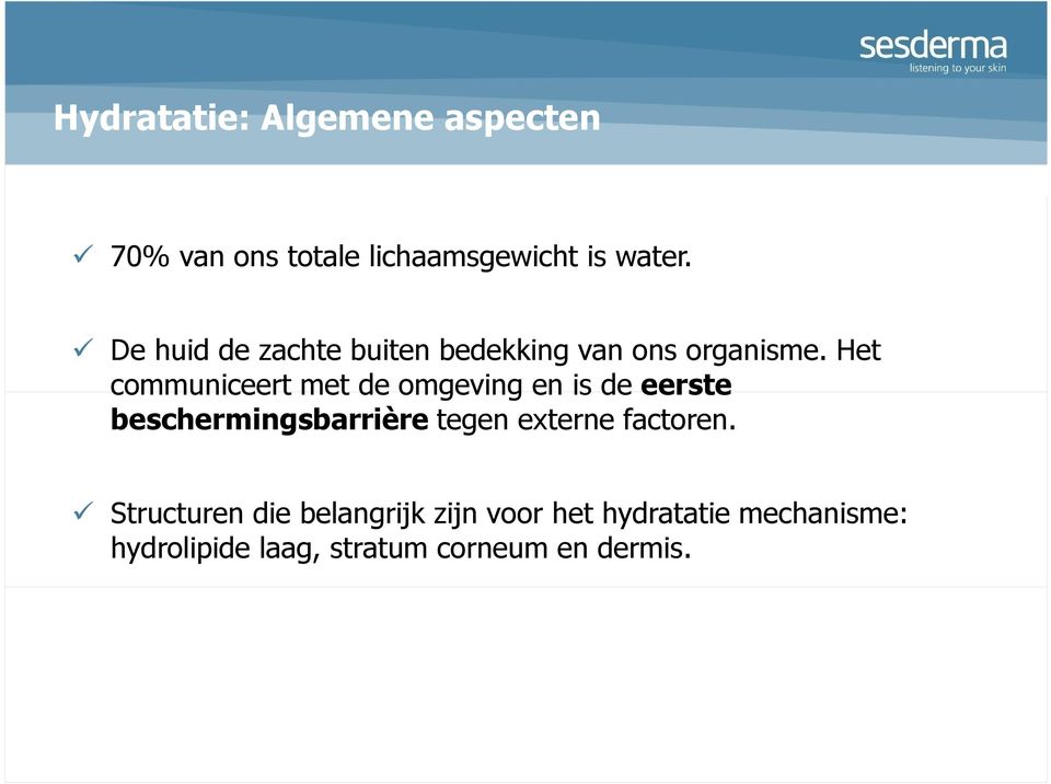 Het communiceert met de omgeving en is de eerste beschermingsbarrière tegen