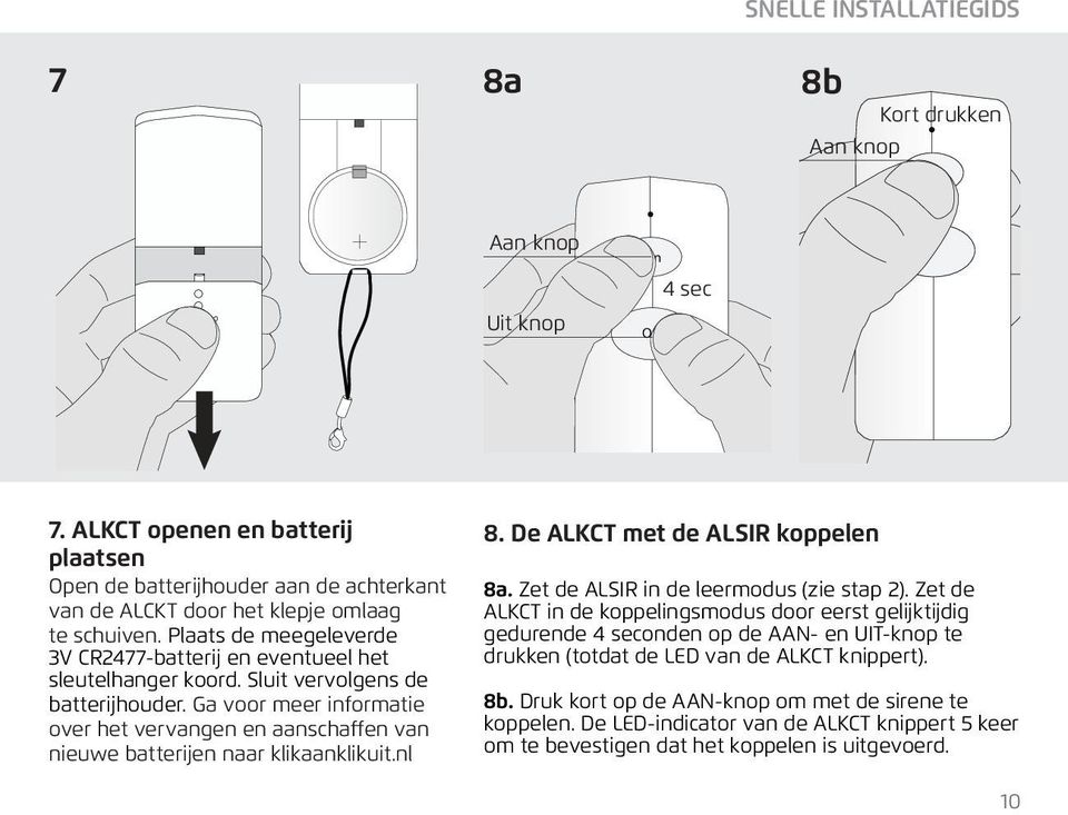 Plaats de meegeleverde 3V CR2477-batterij en eventueel het sleutelhanger koord. Sluit vervolgens de batterijhouder.