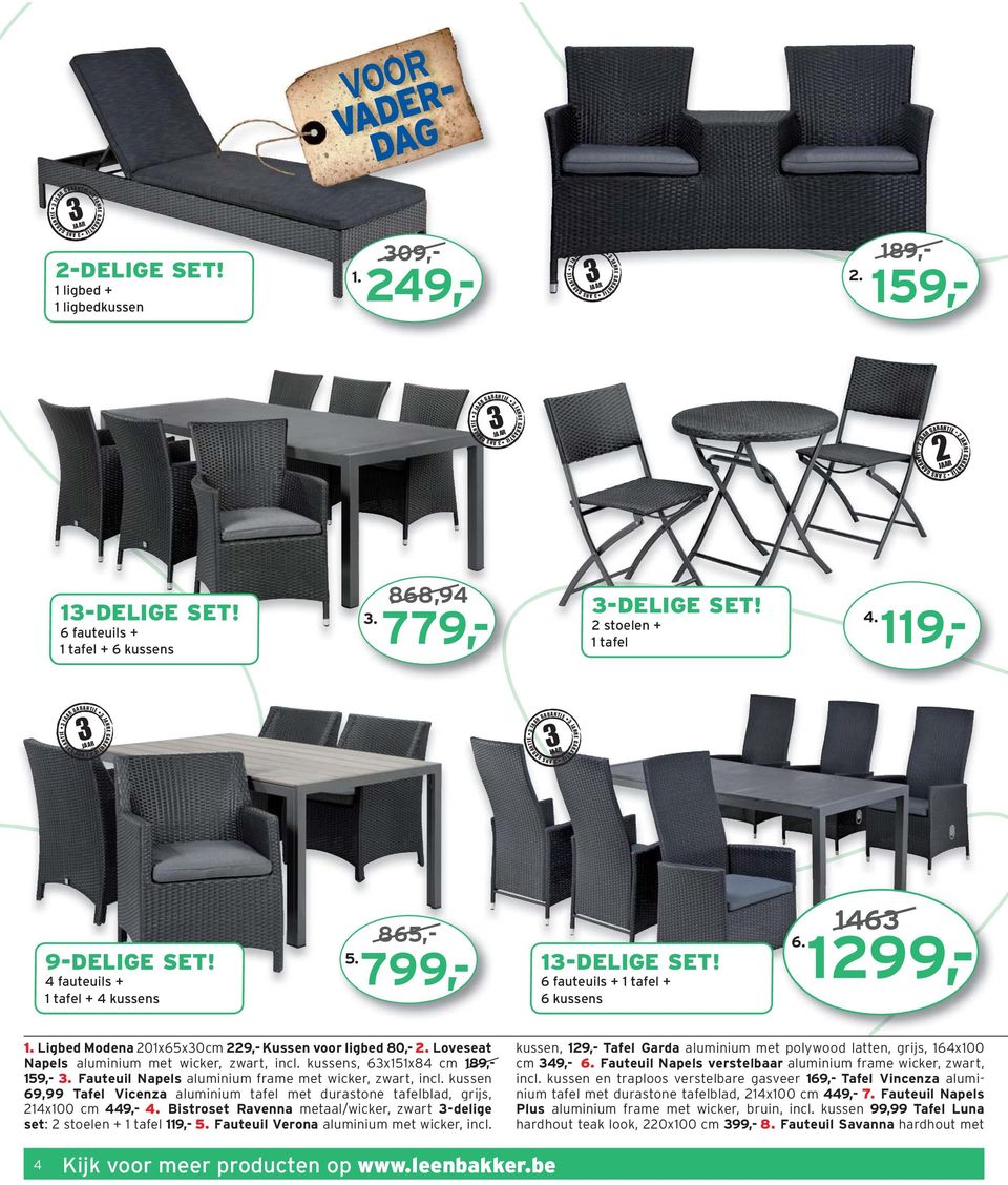 1299,- 1. Ligbed Modena 201x65x0cm 229,- Kussen voor ligbed 80,- 2. Loveseat Napels aluminium met wicker, zwart, incl. kussens, 6x151x84 cm 189,- 159,-.