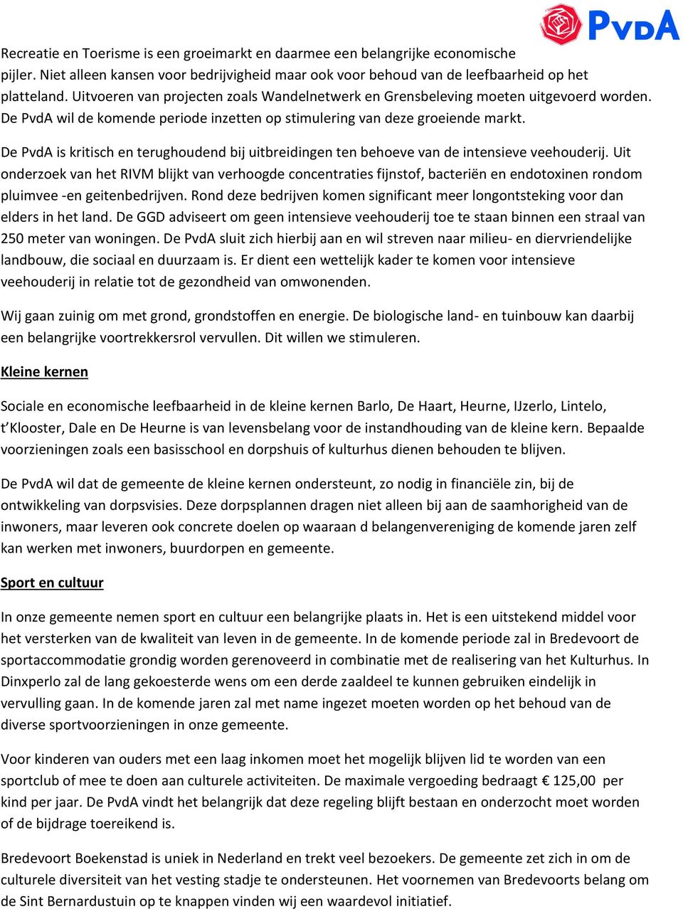 De PvdA is kritisch en terughoudend bij uitbreidingen ten behoeve van de intensieve veehouderij.