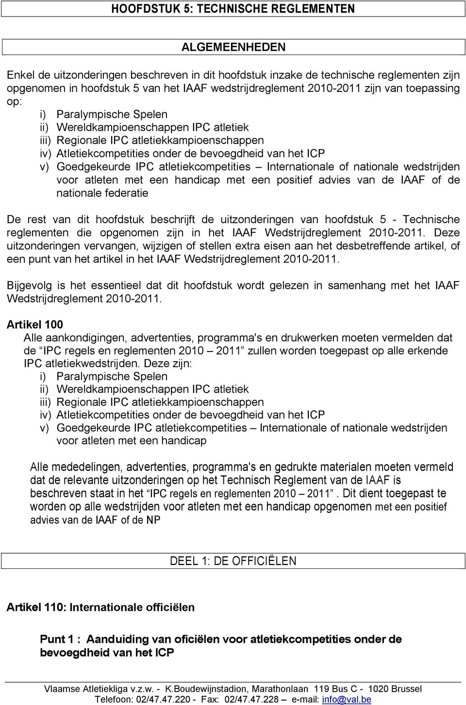 v) Goedgekeurde IPC atletiekcompetities Internationale of nationale wedstrijden voor atleten met een handicap met een positief advies van de IAAF of de nationale federatie De rest van dit hoofdstuk