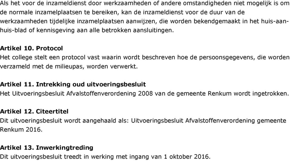 Protocol Het college stelt een protocol vast waarin wordt beschreven hoe de persoonsgegevens, die worden verzameld met de milieupas, worden verwerkt. Artikel 11.