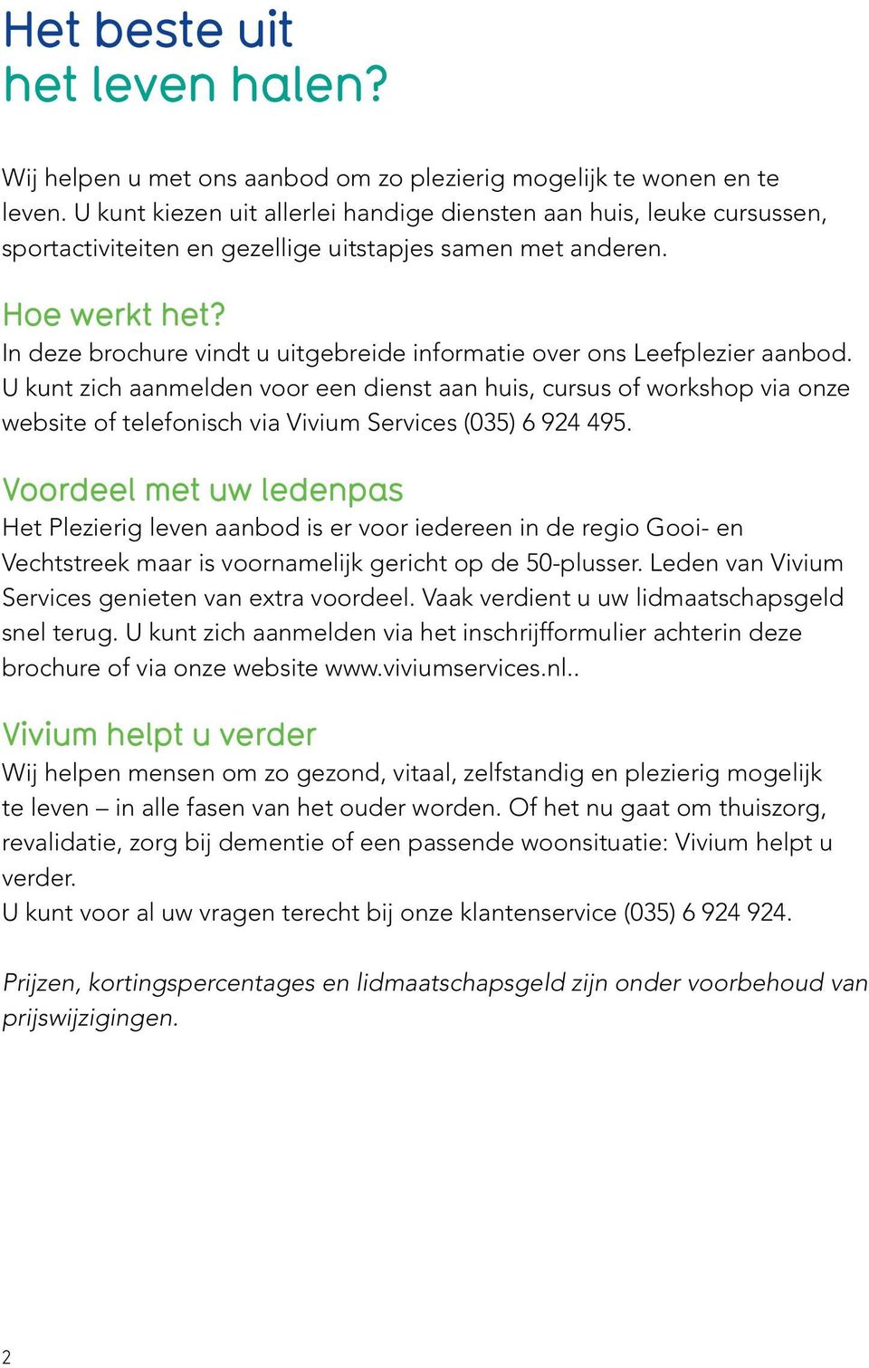 In deze brochure vindt u uitgebreide informatie over ons Leefplezier aanbod.