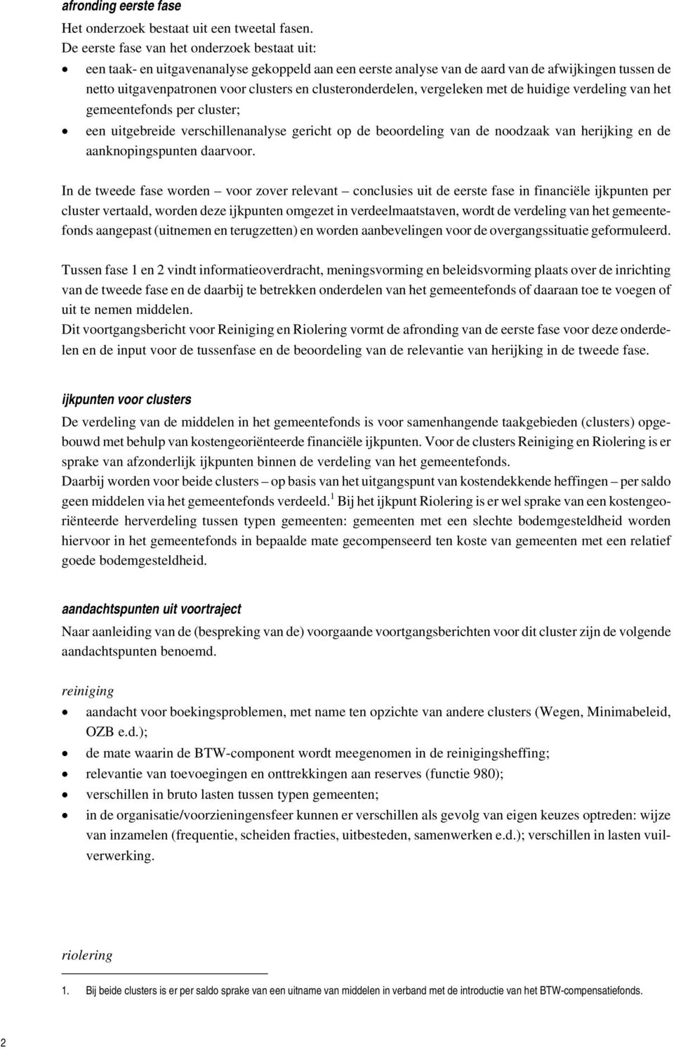 clusteronderdelen, vergeleken met de huidige verdeling van het gemeentefonds per cluster; een uitgebreide verschillenanalyse gericht op de beoordeling van de noodzaak van herijking en de