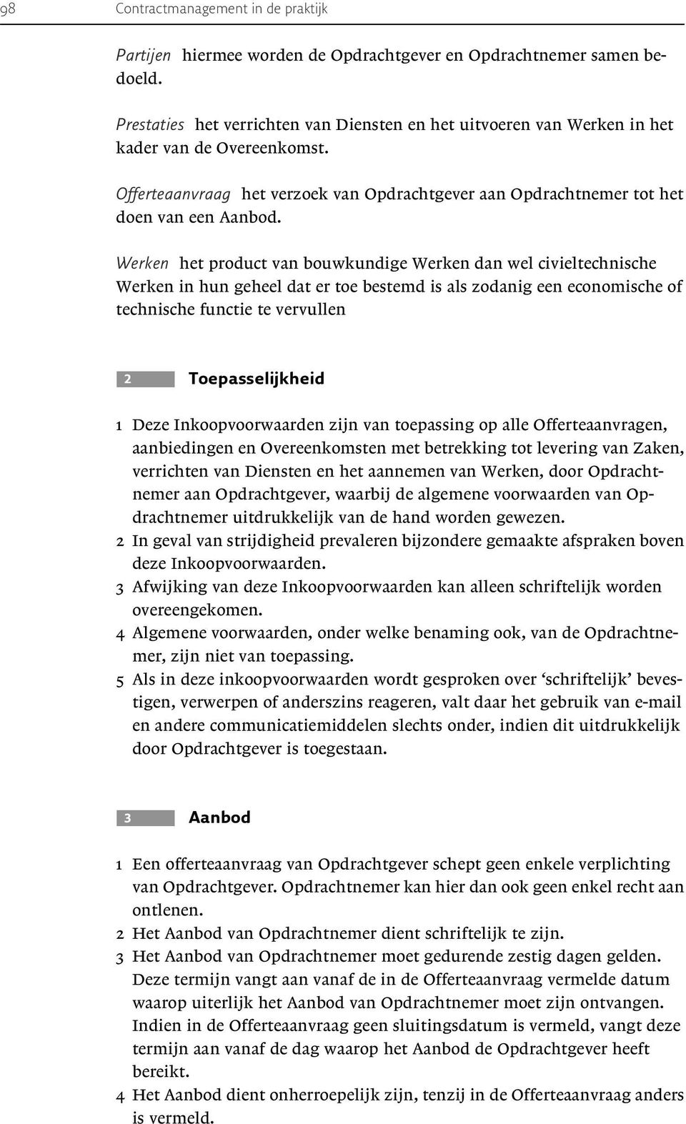 Werken het product van bouwkundige Werken dan wel civieltechnische Werken in hun geheel dat er toe bestemd is als zodanig een economische of technische functie te vervullen j 2 Toepasselijkheid 1