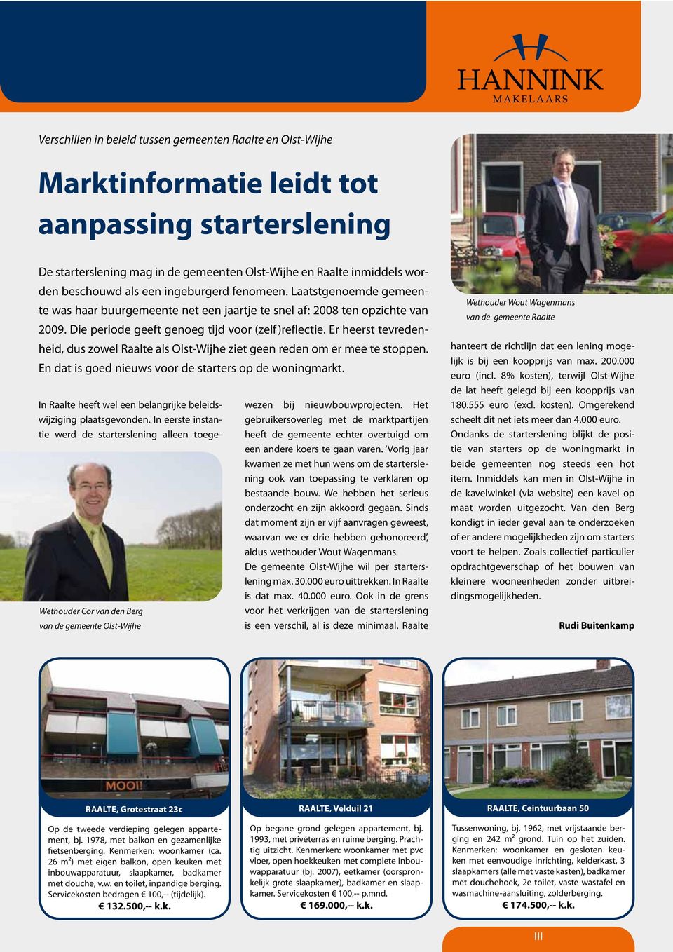 In eerste instantie werd de starterslening alleen toege- Wethouder Cor van den Berg van de gemeente Olst-Wijhe wezen bij nieuwbouwprojecten.