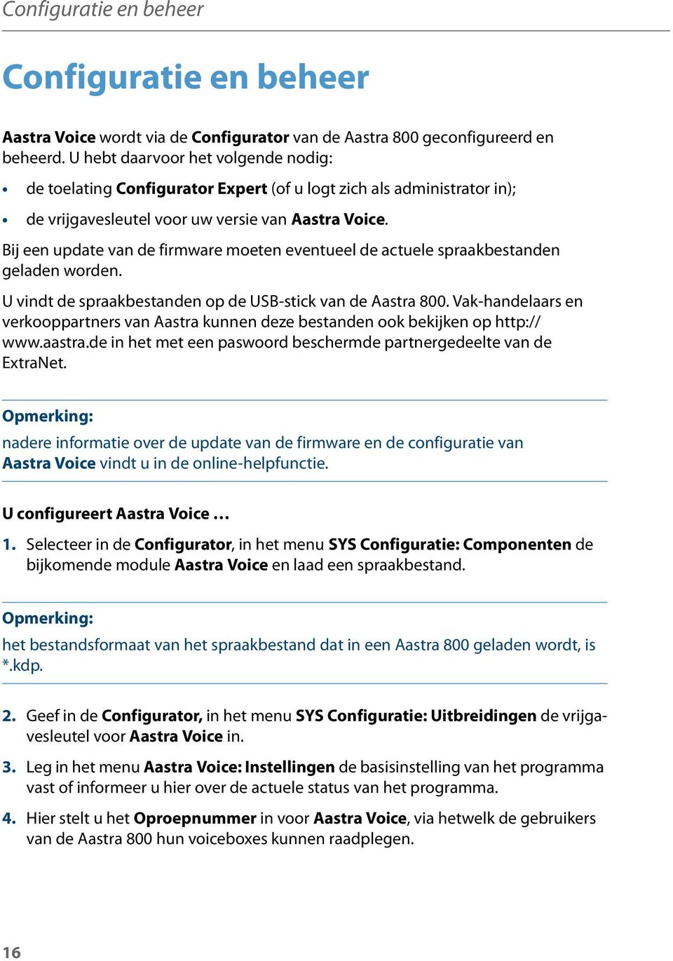 Bij een update van de firmware moeten eventueel de actuele spraakbestanden geladen worden. U vindt de spraakbestanden op de USB-stick van de Aastra 800.