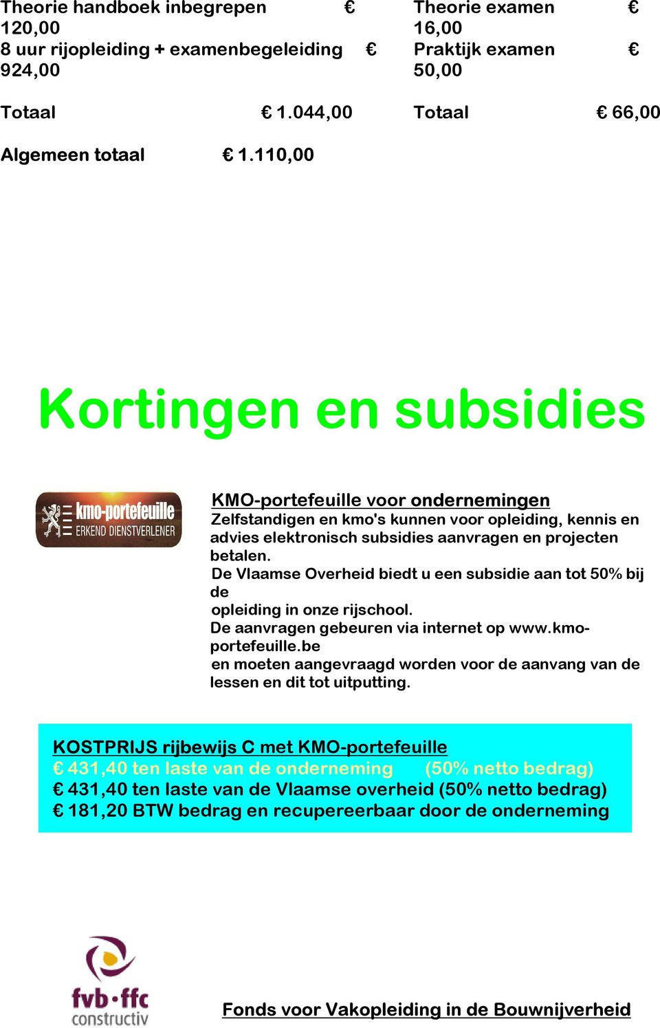 De Vlaamse Overheid biedt u een subsidie aan tot 50% bij de opleiding in onze rijschool. De aanvragen gebeuren via internet op www.kmoportefeuille.