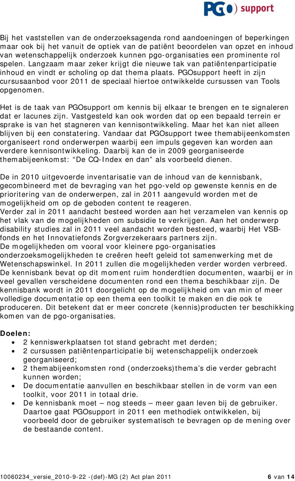 PGOsupport heeft in zijn cursusaanbod voor 2011 de speciaal hiertoe ontwikkelde cursussen van Tools opgenomen.