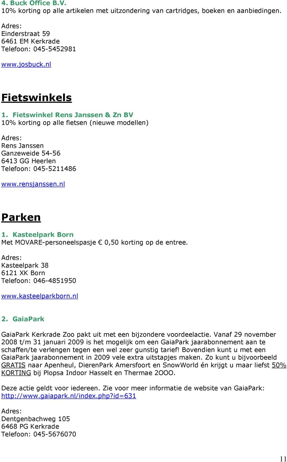 Kasteelpark Born Met MOVARE-personeelspasje 0,50 korting op de entree. Kasteelpark 38 6121 XK Born Telefoon: 046-4851950 www.kasteelparkborn.nl 2.