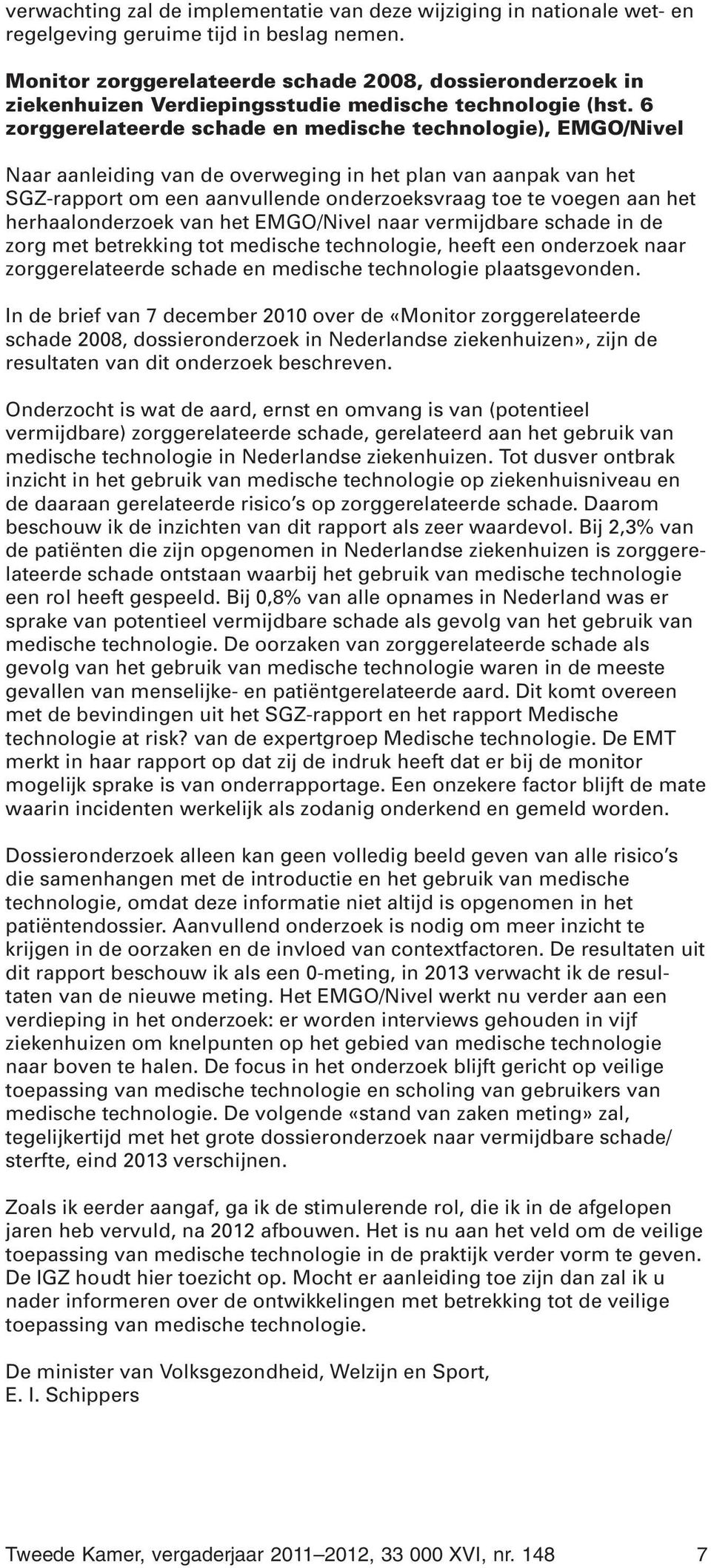 6 zorggerelateerde schade en medische technologie), EMGO/Nivel Naar aanleiding van de overweging in het plan van aanpak van het SGZ-rapport om een aanvullende onderzoeksvraag toe te voegen aan het