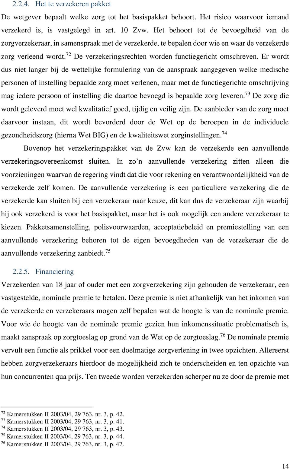 72 De verzekeringsrechten worden functiegericht omschreven.