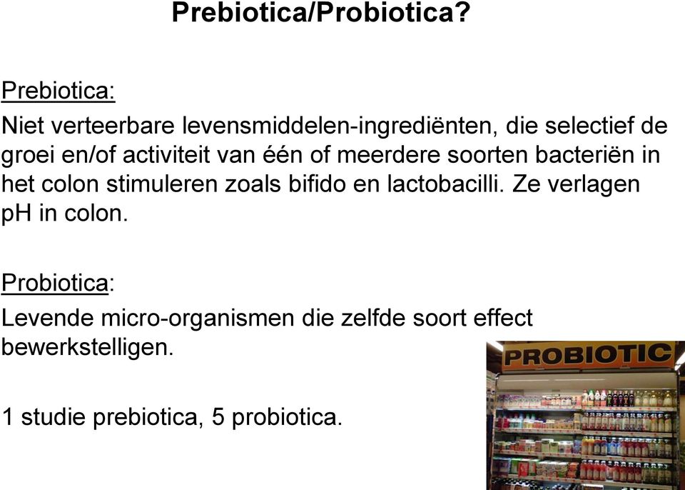 activiteit van één of meerdere soorten bacteriën in het colon stimuleren zoals bifido