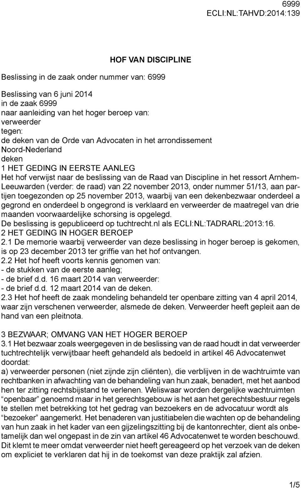 Leeuwarden (verder: de raad) van 22 november 2013, onder nummer 51/13, aan partijen toegezonden op 25 november 2013, waarbij van een dekenbezwaar onderdeel a gegrond en onderdeel b ongegrond is