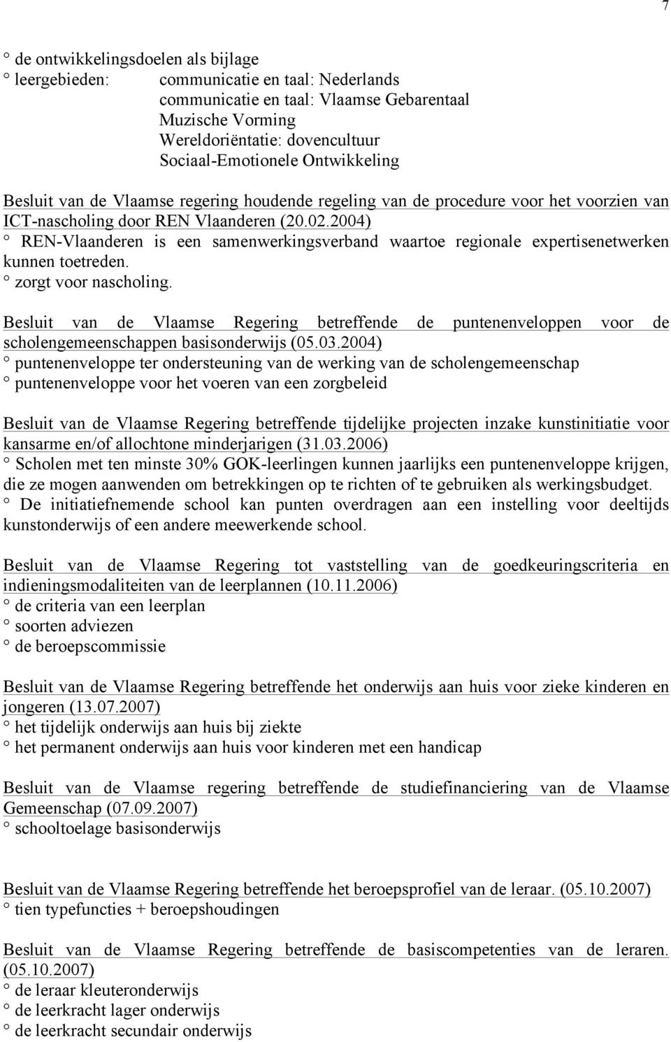 2004) REN-Vlaanderen is een samenwerkingsverband waartoe regionale expertisenetwerken kunnen toetreden. zorgt voor nascholing.