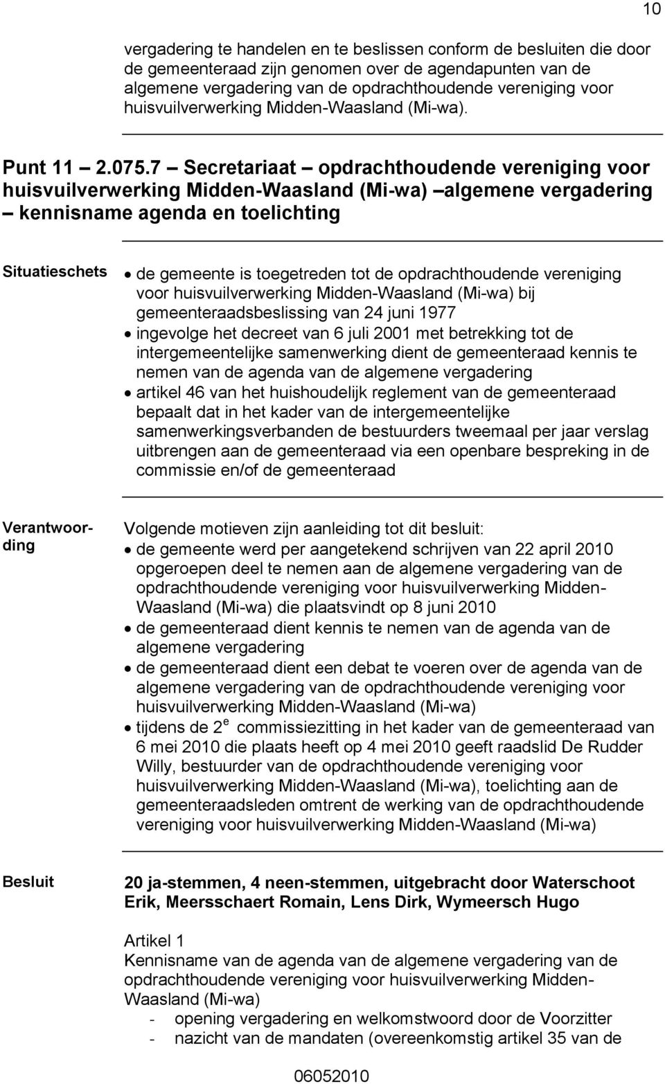 7 Secretariaat opdrachthoudende vereniging voor huisvuilverwerking Midden-Waasland (Mi-wa) algemene vergadering kennisname agenda en toelichting de gemeente is toegetreden tot de opdrachthoudende