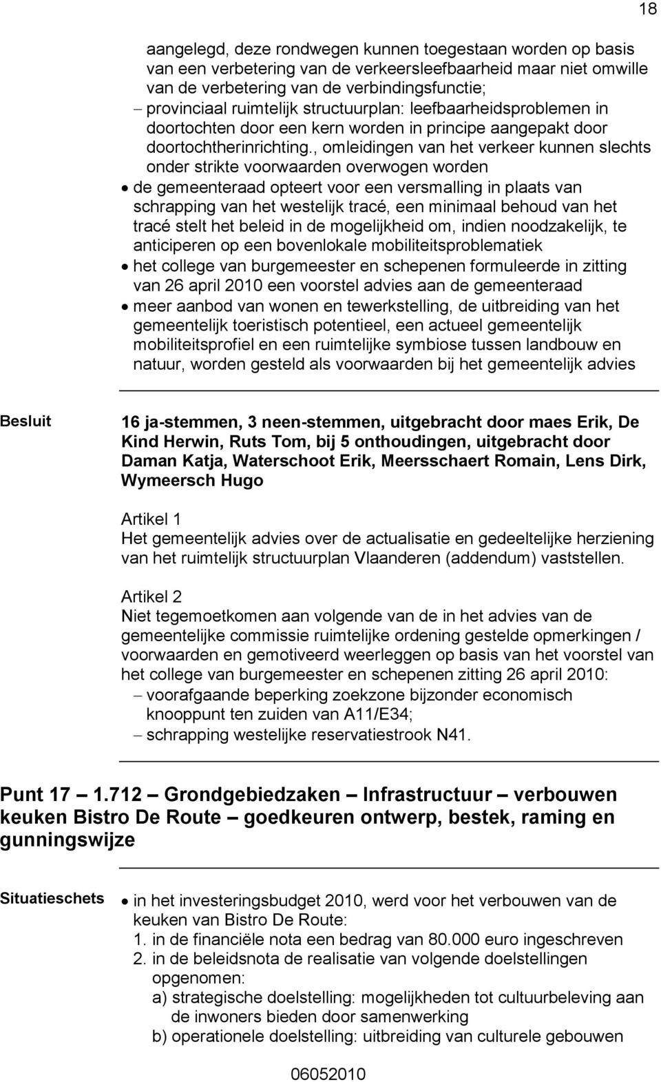 , omleidingen van het verkeer kunnen slechts onder strikte voorwaarden overwogen worden de gemeenteraad opteert voor een versmalling in plaats van schrapping van het westelijk tracé, een minimaal