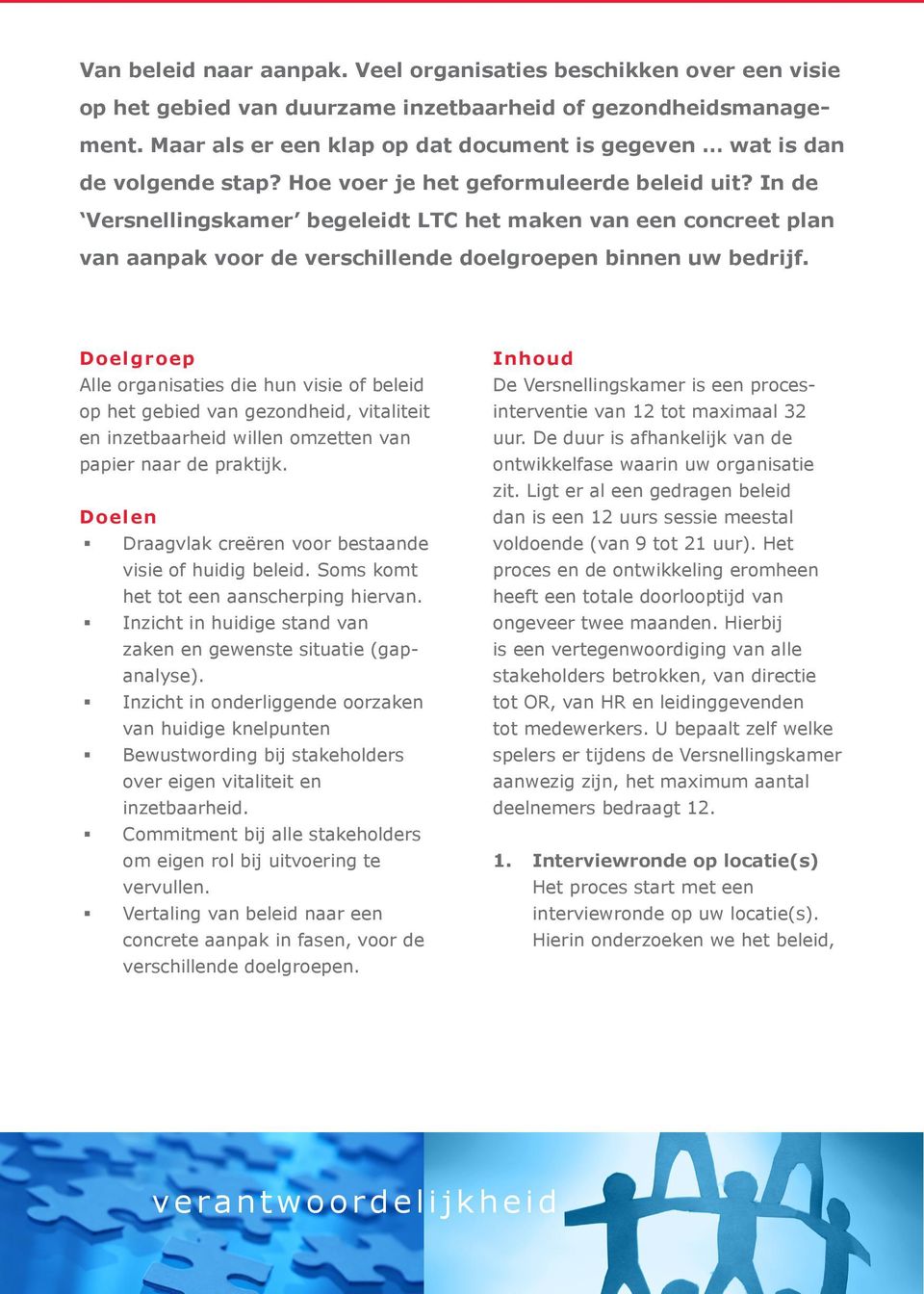 In de Versnellingskamer begeleidt LTC het maken van een concreet plan van aanpak voor de verschillende doelgroepen binnen uw bedrijf.