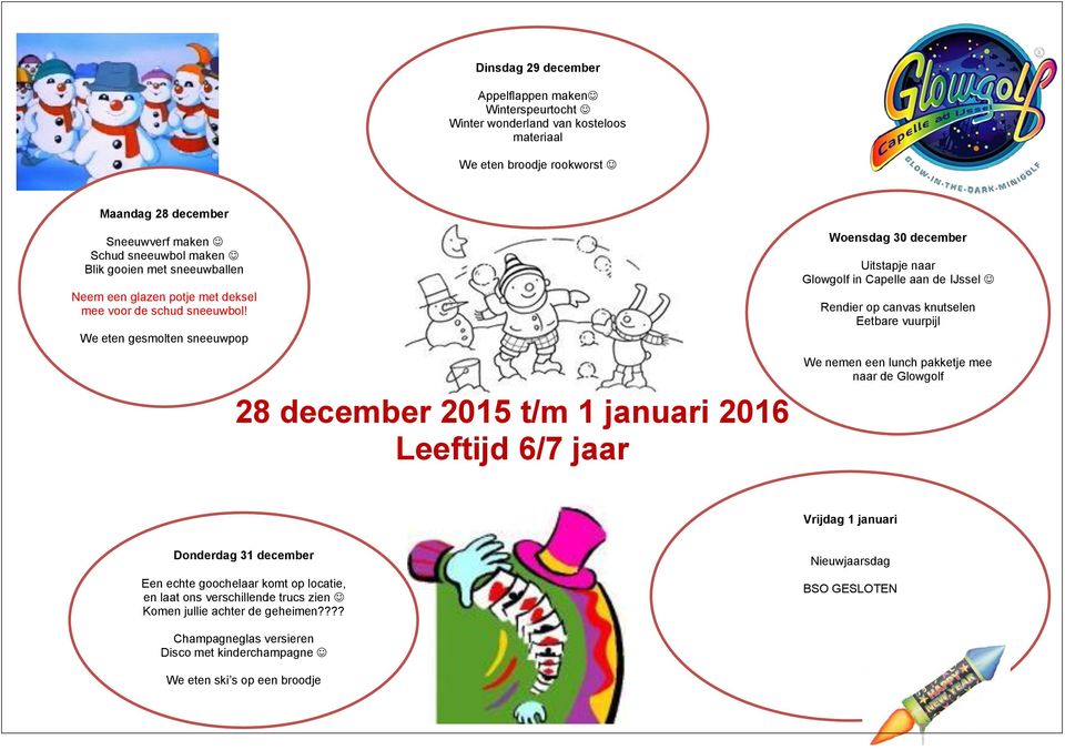 We eten gesmolten sneeuwpop 28 december 2015 t/m 1 januari 2016 Leeftijd 6/7 jaar Woensdag 30 december Uitstapje naar Glowgolf in Capelle aan de IJssel Rendier op canvas knutselen Eetbare