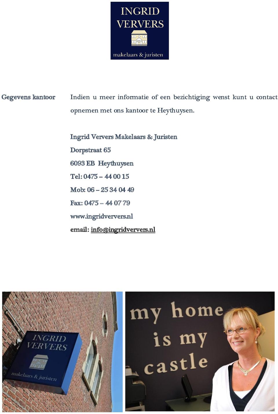 Ingrid Ververs Makelaars & Juristen Dorpstraat 65 6093 EB Heythuysen Tel: