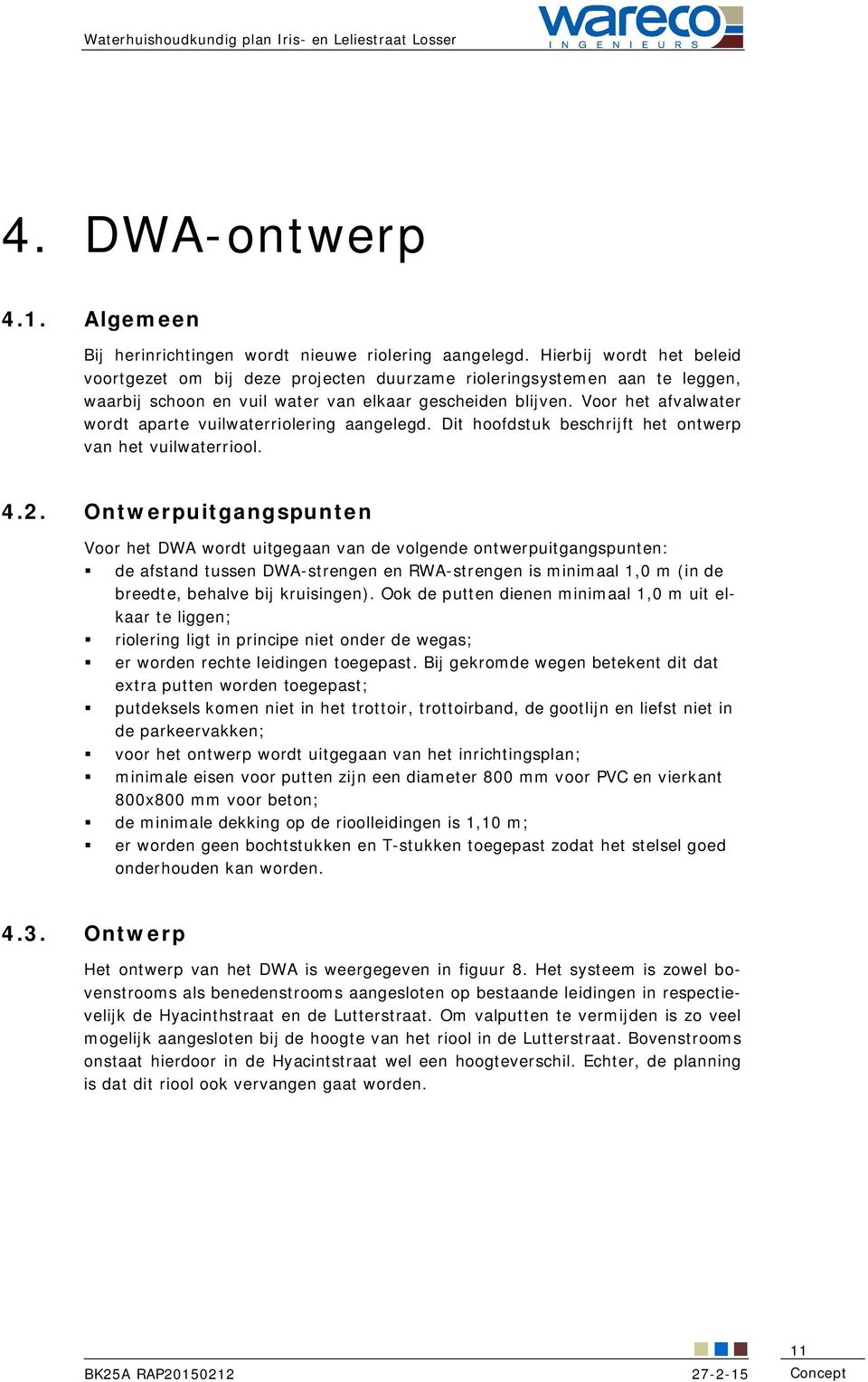 Voor het afvalwater wordt aparte vuilwaterriolering aangelegd. Dit hoofdstuk beschrijft het ontwerp van het vuilwaterriool. 4.2.