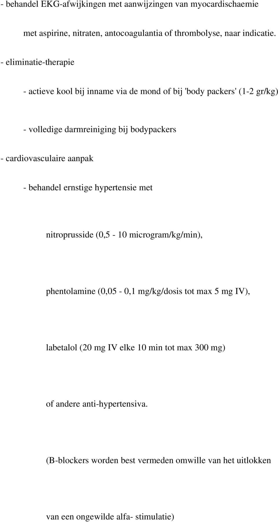 cardiovasculaire aanpak - behandel ernstige hypertensie met nitroprusside (0,5-10 microgram/kg/min), phentolamine (0,05-0,1 mg/kg/dosis tot max 5 mg