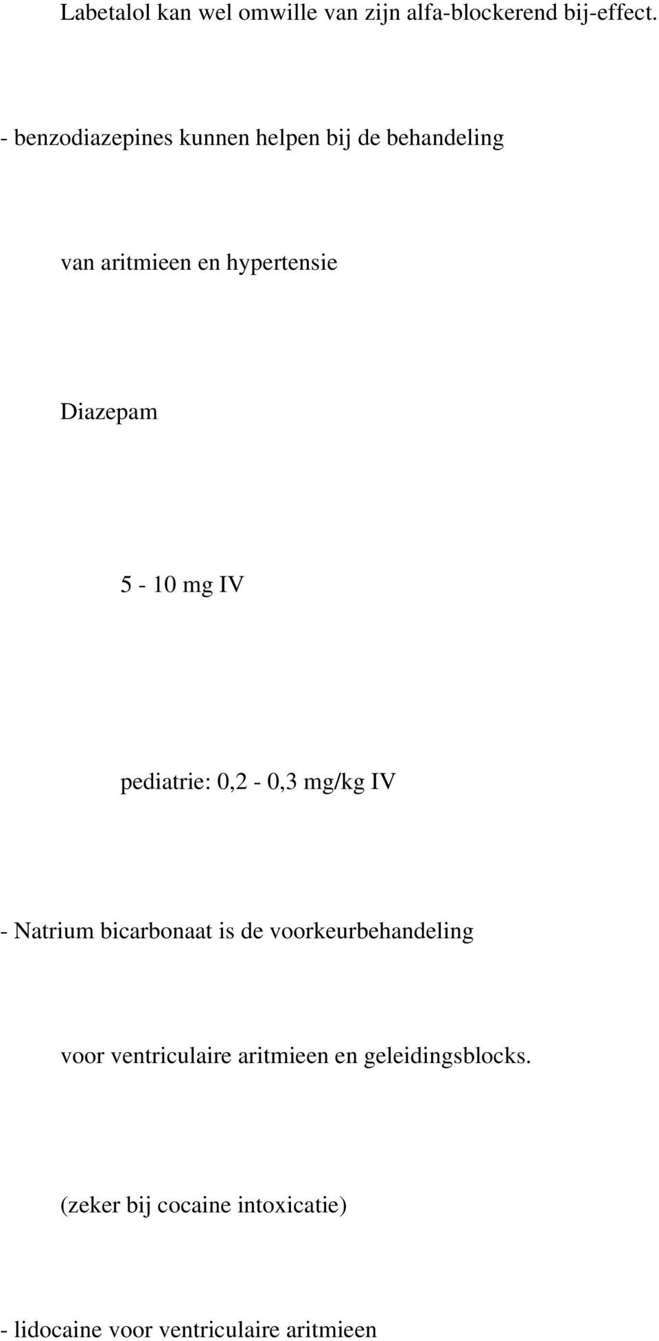 5-10 mg IV pediatrie: 0,2-0,3 mg/kg IV - Natrium bicarbonaat is de voorkeurbehandeling