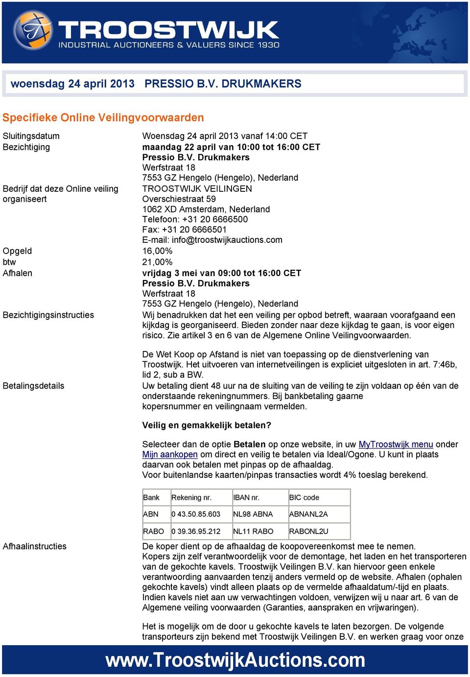 ilingvoorwaarden Sluitingsdatum Woensdag 24 april 2013 vanaf 14:00 CET Bezichtiging maandag 22 april van 10:00 tot 16:00 CET Pressio B.V.