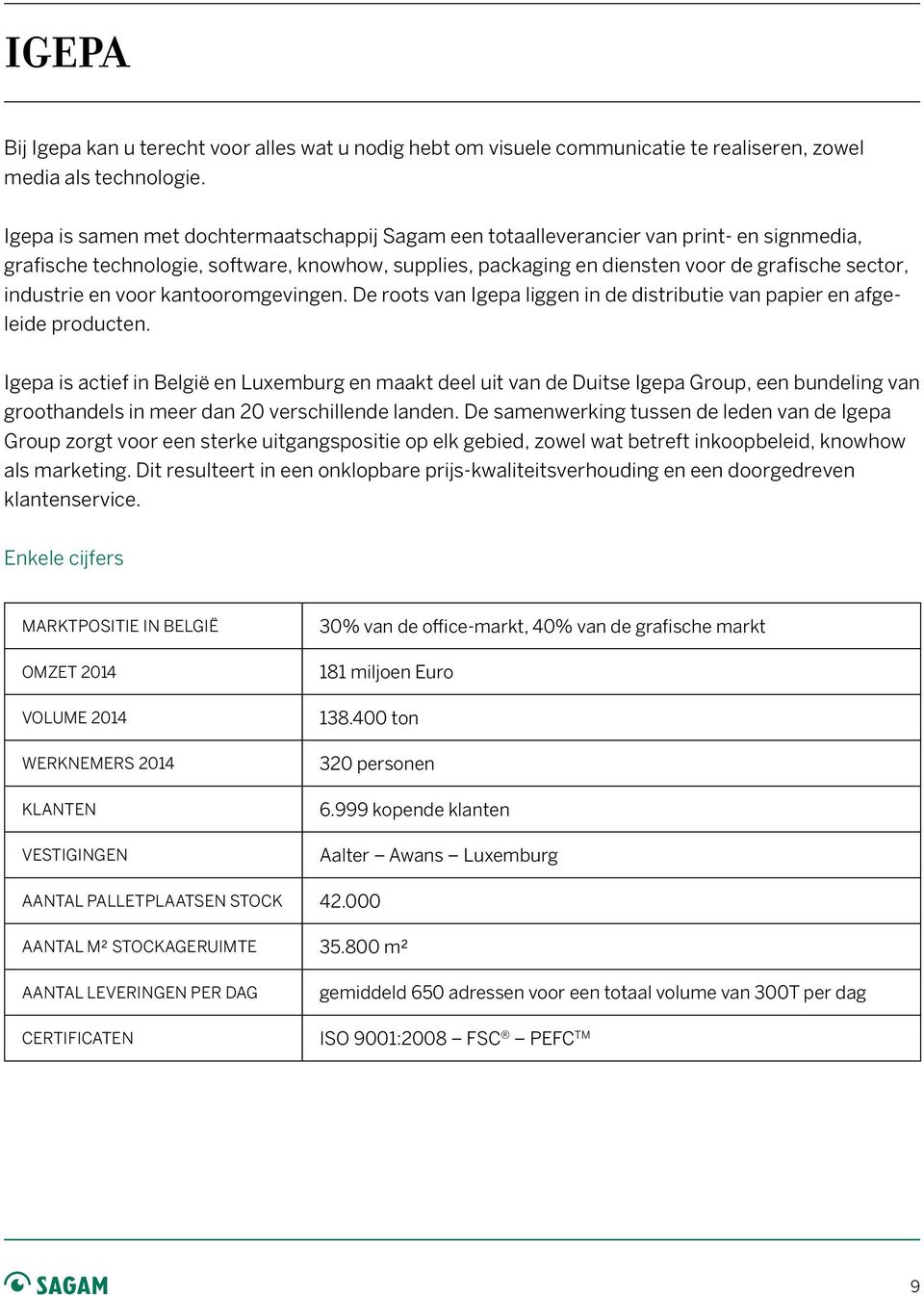 industrie en voor kantooromgevingen. De roots van Igepa liggen in de distributie van papier en afgeleide producten.