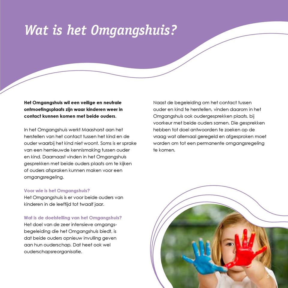 Daarnaast vinden in het Omgangshuis gesprekken met beide ouders plaats om te kijken of ouders afspraken kunnen maken voor een omgangsregeling.