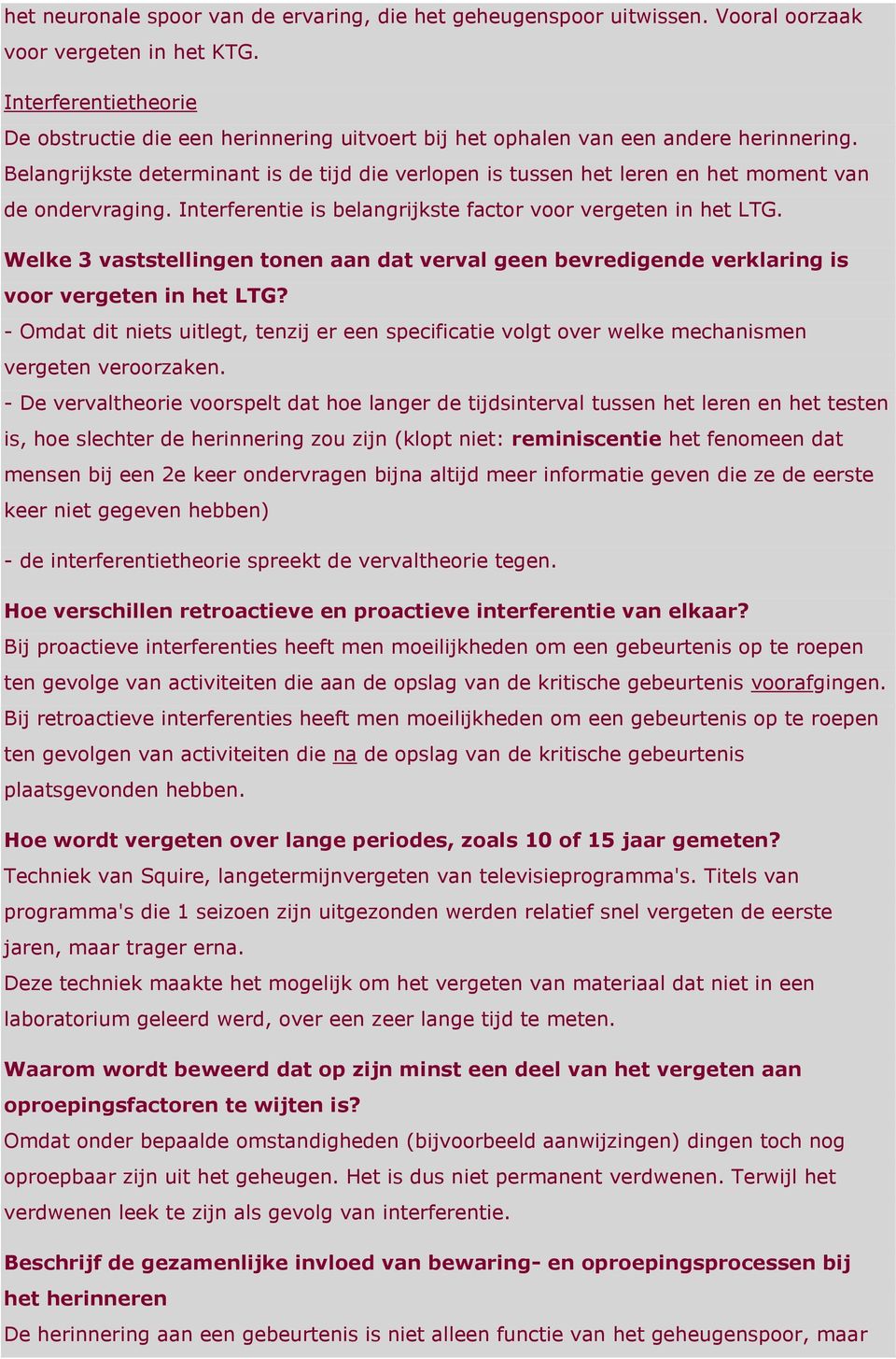 Belangrijkste determinant is de tijd die verlopen is tussen het leren en het moment van de ondervraging. Interferentie is belangrijkste factor voor vergeten in het LTG.