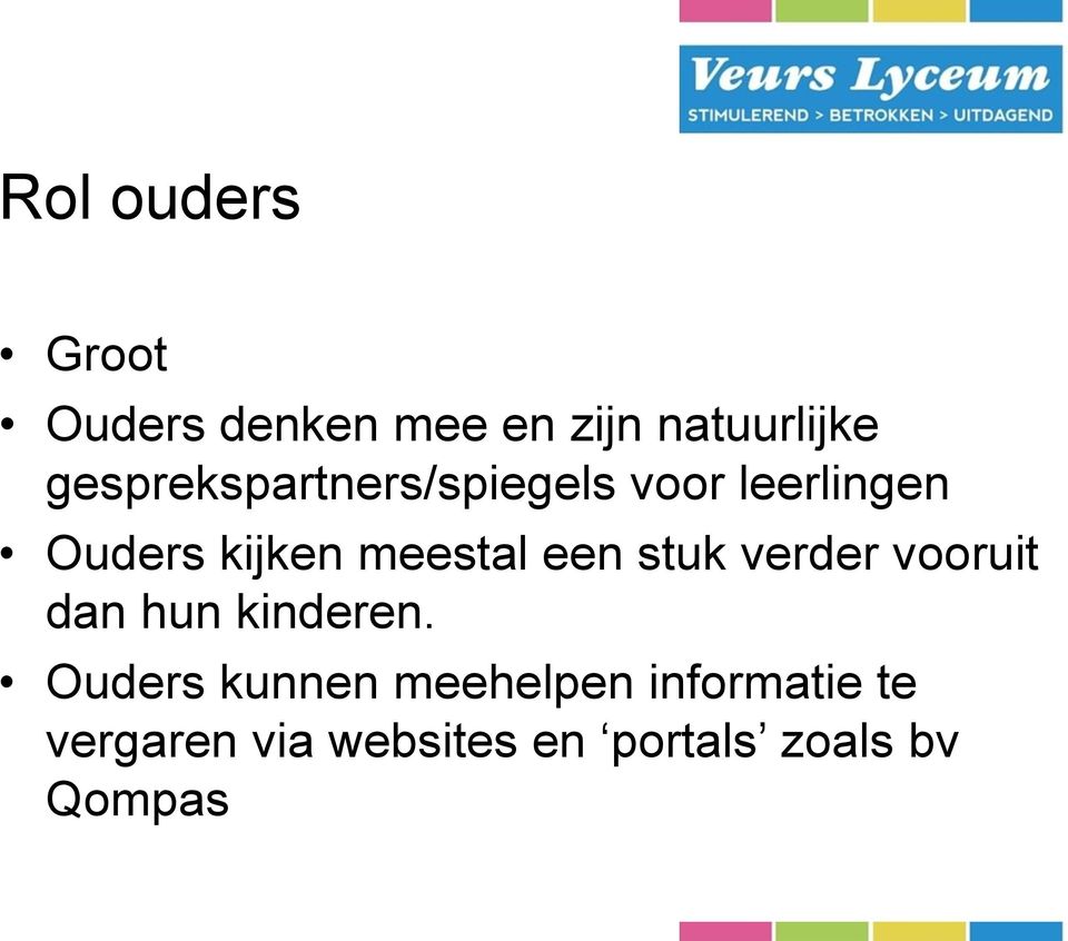 meestal een stuk verder vooruit dan hun kinderen.