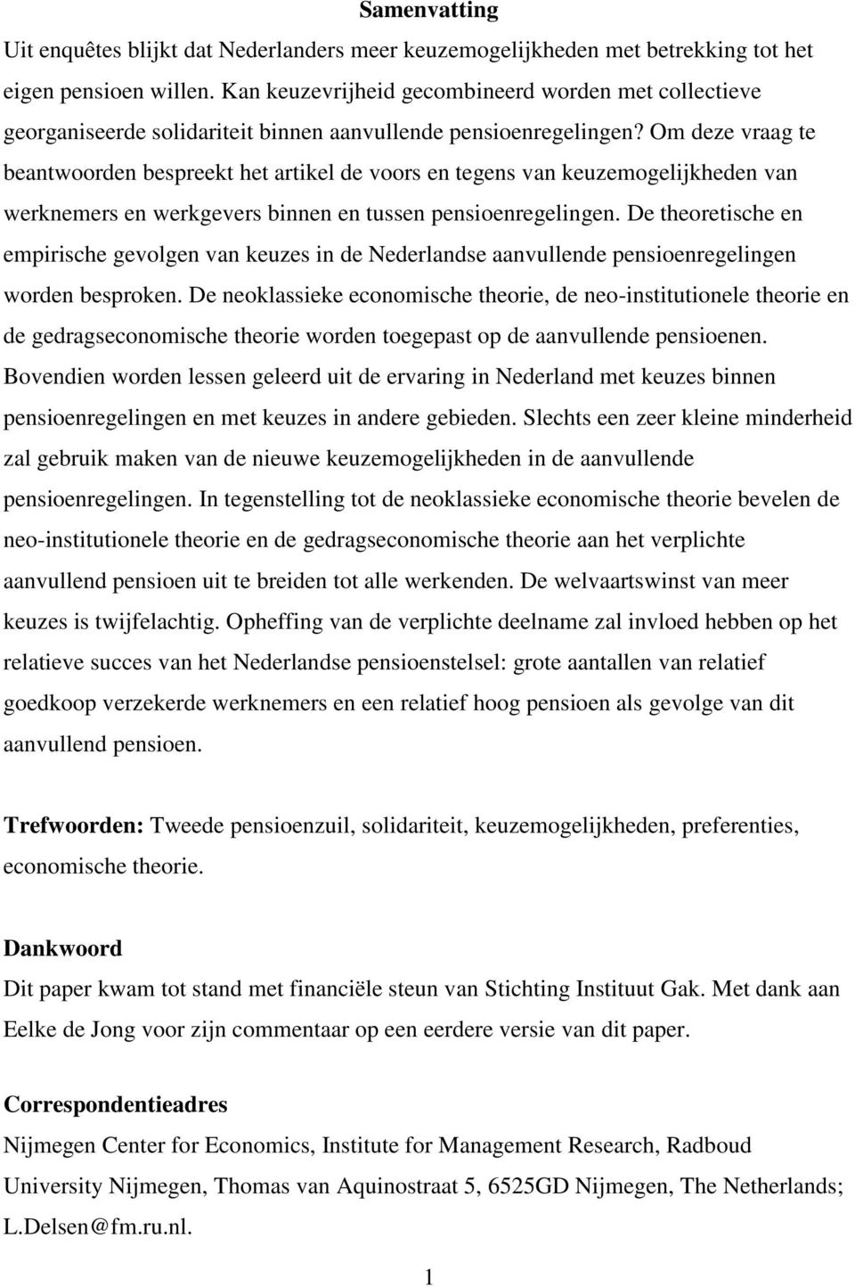 Om deze vraag te beantwoorden bespreekt het artikel de voors en tegens van keuzemogelijkheden van werknemers en werkgevers binnen en tussen pensioenregelingen.