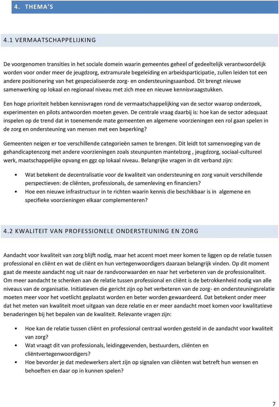 arbeidsparticipatie, zullen leiden tot een andere positionering van het gespecialiseerde zorg- en ondersteuningsaanbod.