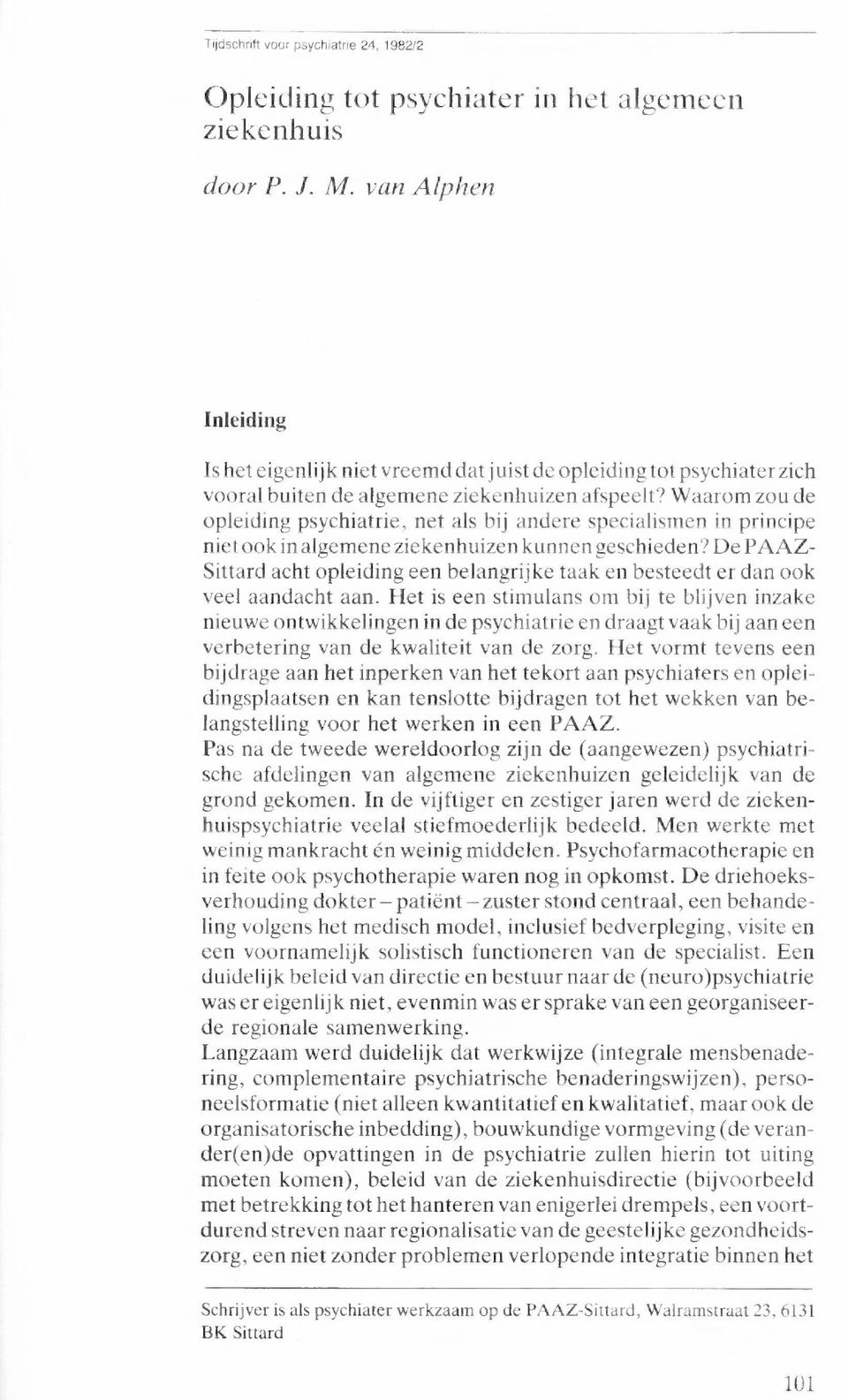 Waarom zou de opleiding psychiatrie, net als bij andere specialismen in principe niet ook in algemene ziekenhuizen kunnen geschieden?