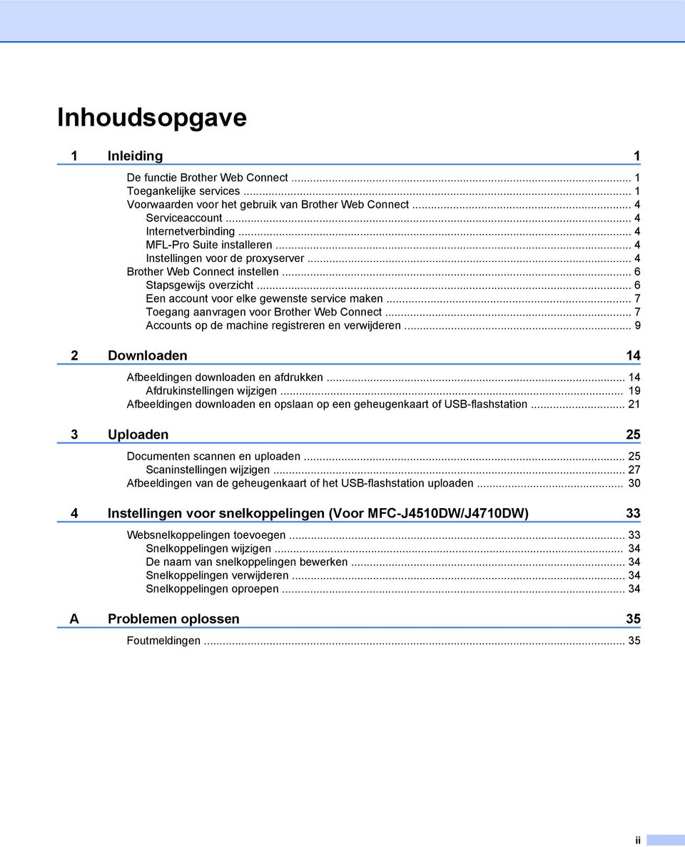 .. 7 Toegang aanvragen voor Brother Web Connect... 7 Accounts op de machine registreren en verwijderen... 9 2 Downloaden 14 Afbeeldingen downloaden en afdrukken... 14 Afdrukinstellingen wijzigen.