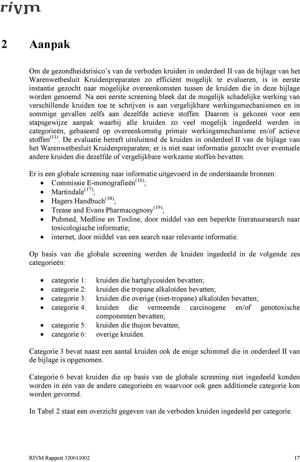 Na een eerste screening bleek dat de mogelijk schadelijke werking van verschillende kruiden toe te schrijven is aan vergelijkbare werkingsmechanismen en in sommige gevallen zelfs aan dezelfde actieve