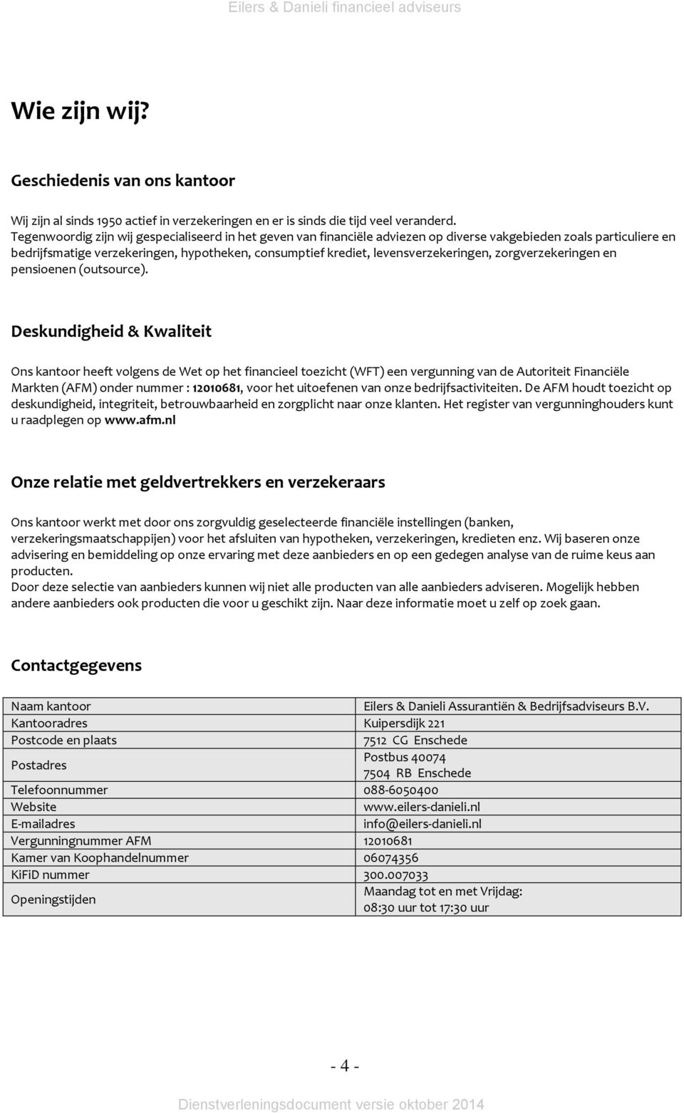 levensverzekeringen, zorgverzekeringen en pensioenen (outsource).