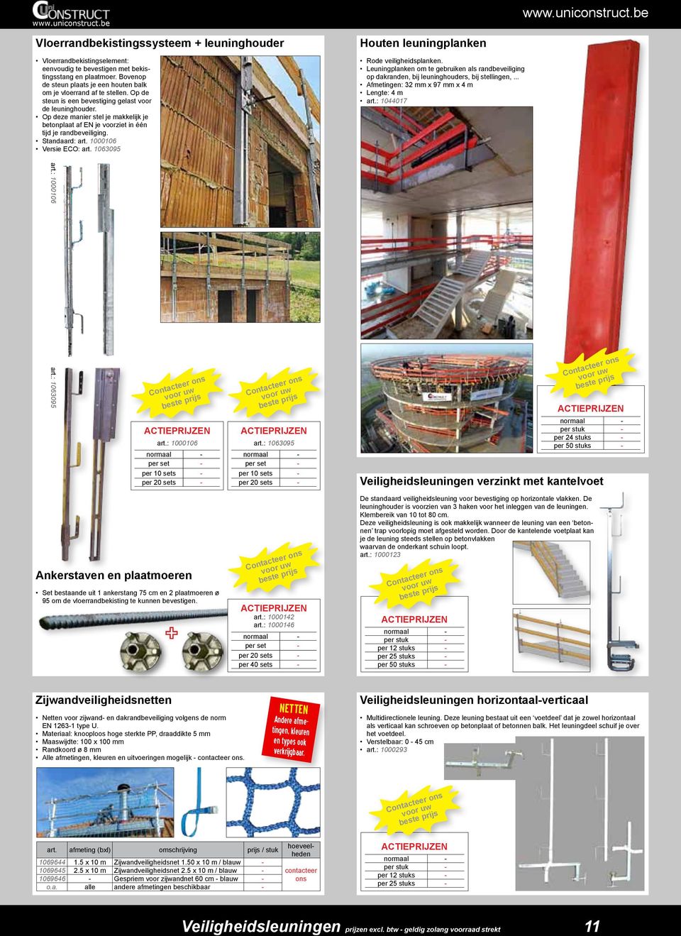 Op deze manier stel je makkelijk je betonplaat af EN je voorziet in één tijd je randbeveiliging. Standaard: art. 1000106 Versie ECO: art. 1063095 Houten leuningplanken Rode veiligheidsplanken.