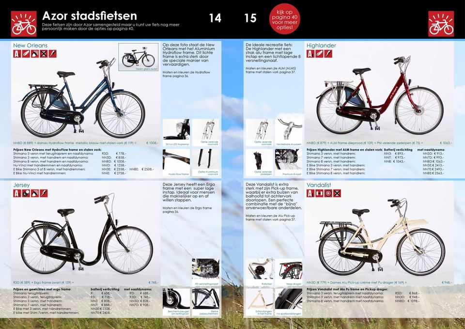 Maten en kleuren zie Hydroflow frame pagina 36. De ideale recreatie fiets: De Highlander met een strak alu frame met lage instap en een lichtlopende 8 versnellingsnaaf.