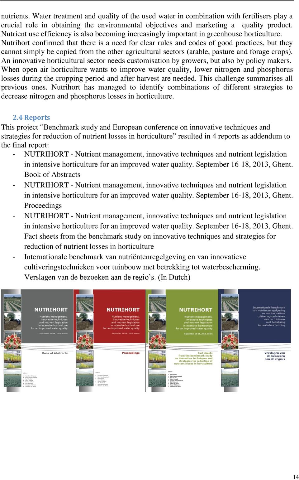 Nutrihort confirmed that there is a need for clear rules and codes of good practices, but they cannot simply be copied from the other agricultural sectors (arable, pasture and forage crops).