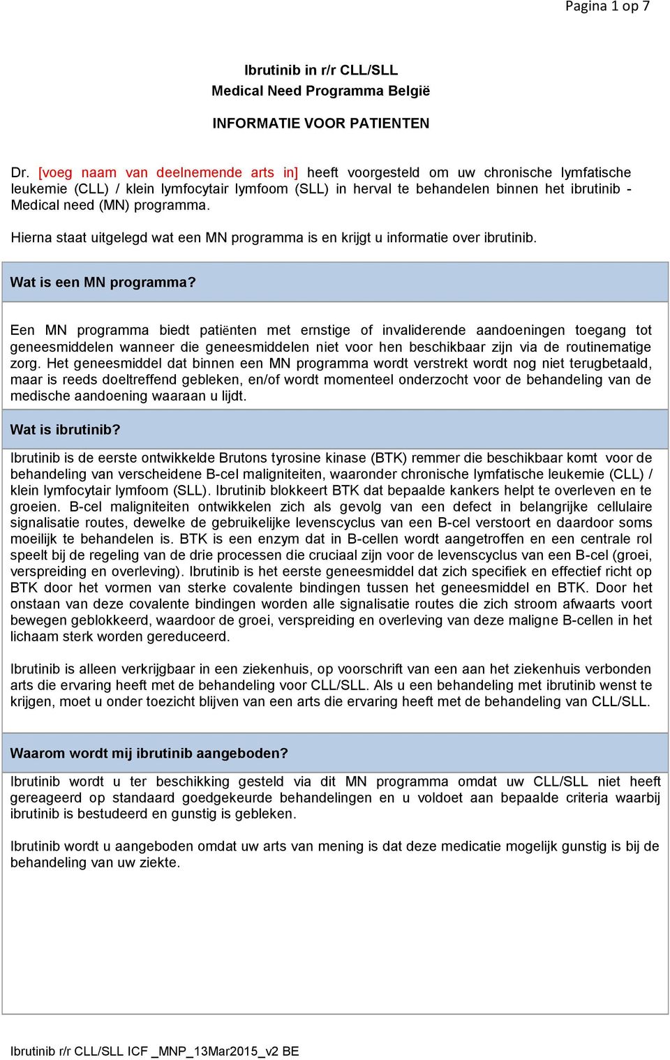 programma. Hierna staat uitgelegd wat een MN programma is en krijgt u informatie over ibrutinib. Wat is een MN programma?