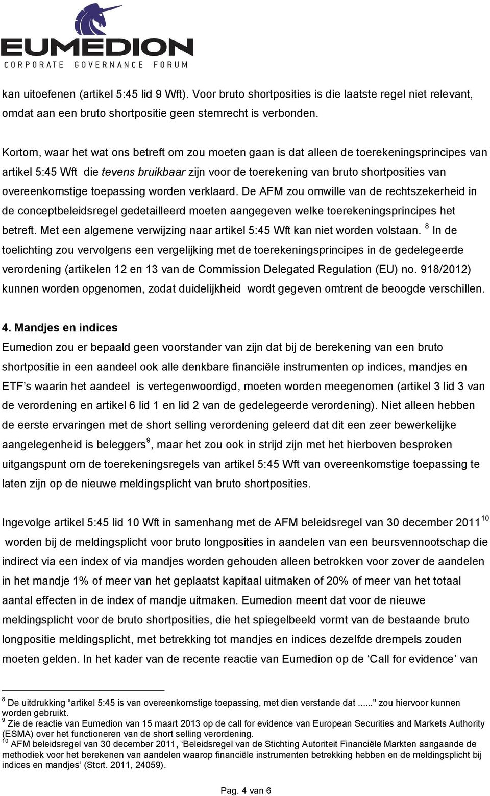 overeenkomstige toepassing worden verklaard. De AFM zou omwille van de rechtszekerheid in de conceptbeleidsregel gedetailleerd moeten aangegeven welke toerekeningsprincipes het betreft.