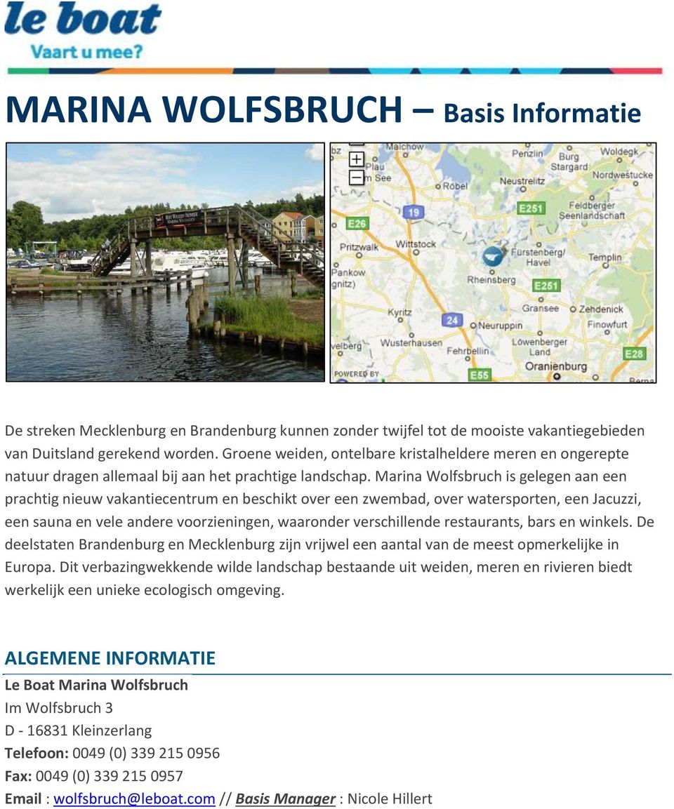 Marina Wolfsbruch is gelegen aan een prachtig nieuw vakantiecentrum en beschikt over een zwembad, over watersporten, een Jacuzzi, een sauna en vele andere voorzieningen, waaronder verschillende
