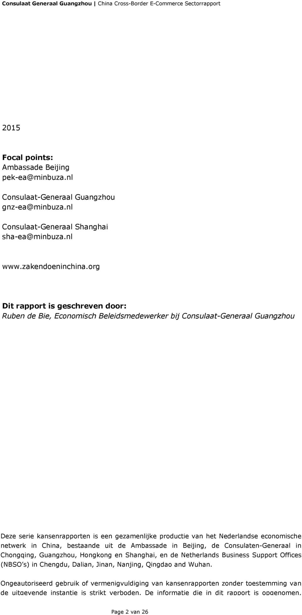 economische netwerk in China, bestaande uit de Ambassade in Beijing, de Consulaten-Generaal in Chongqing, Guangzhou, Hongkong en Shanghai, en de Netherlands Business Support Offices (NBSO s) in